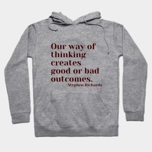 Our way of thinking creates good or bad outcomes Hoodie